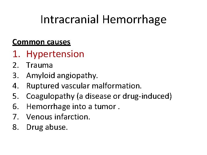 Intracranial Hemorrhage Common causes 1. Hypertension 2. 3. 4. 5. 6. 7. 8. Trauma