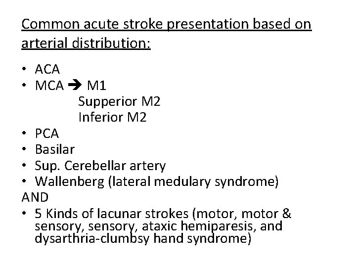 Common acute stroke presentation based on arterial distribution: • ACA • MCA M 1