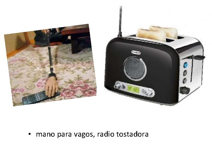  • mano para vagos, radio tostadora 