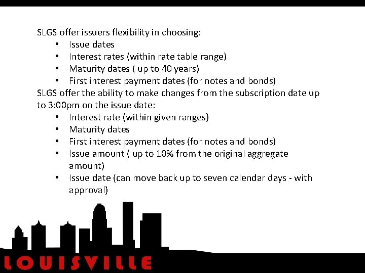 SLGS offer issuers flexibility in choosing: • Issue dates • Interest rates (within rate