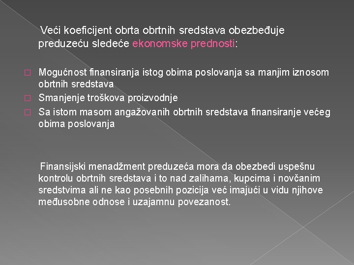 Veći koeficijent obrta obrtnih sredstava obezbeđuje preduzeću sledeće ekonomske prednosti: Mogućnost finansiranja istog obima