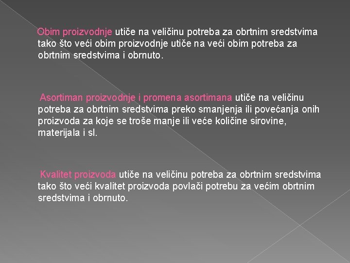 Obim proizvodnje utiče na veličinu potreba za obrtnim sredstvima tako što veći obim proizvodnje