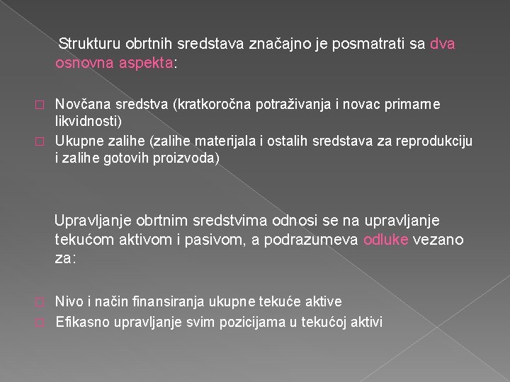 Strukturu obrtnih sredstava značajno je posmatrati sa dva osnovna aspekta: Novčana sredstva (kratkoročna potraživanja