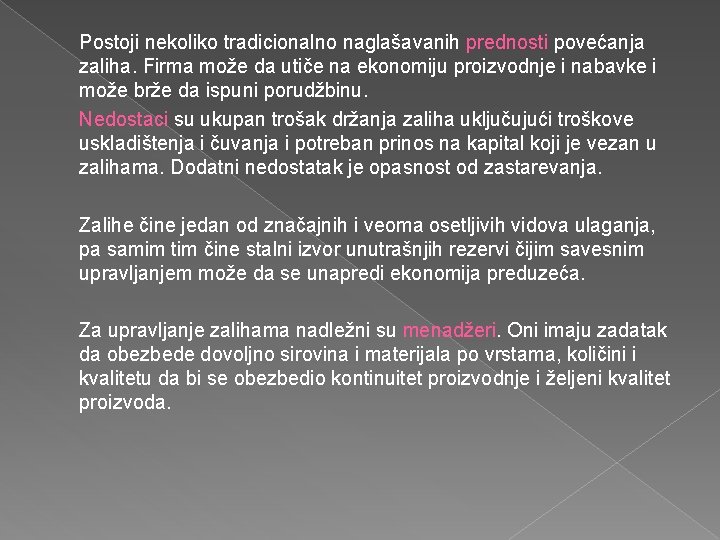 Postoji nekoliko tradicionalno naglašavanih prednosti povećanja zaliha. Firma može da utiče na ekonomiju proizvodnje