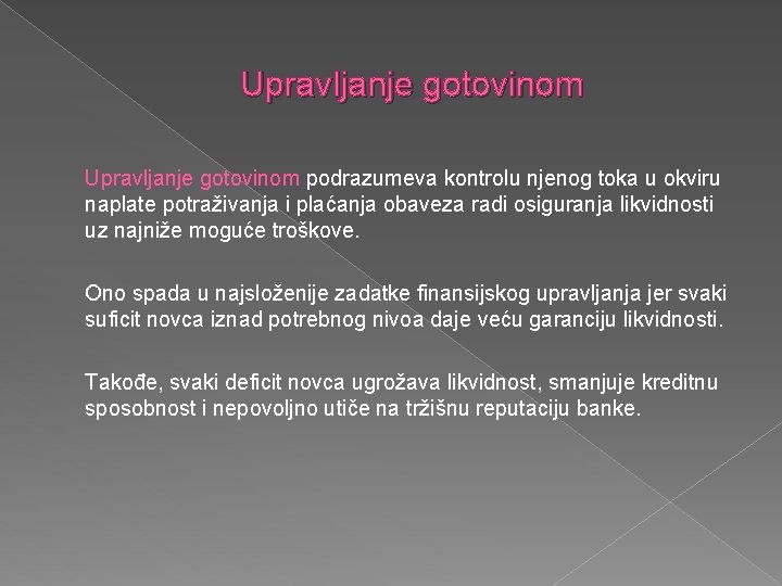 Upravljanje gotovinom podrazumeva kontrolu njenog toka u okviru naplate potraživanja i plaćanja obaveza radi