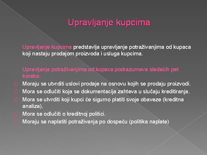 Upravljanje kupcima predstavlja upravljanje potraživanjima od kupaca koji nastaju prodajom proizvoda i usluga kupcima.