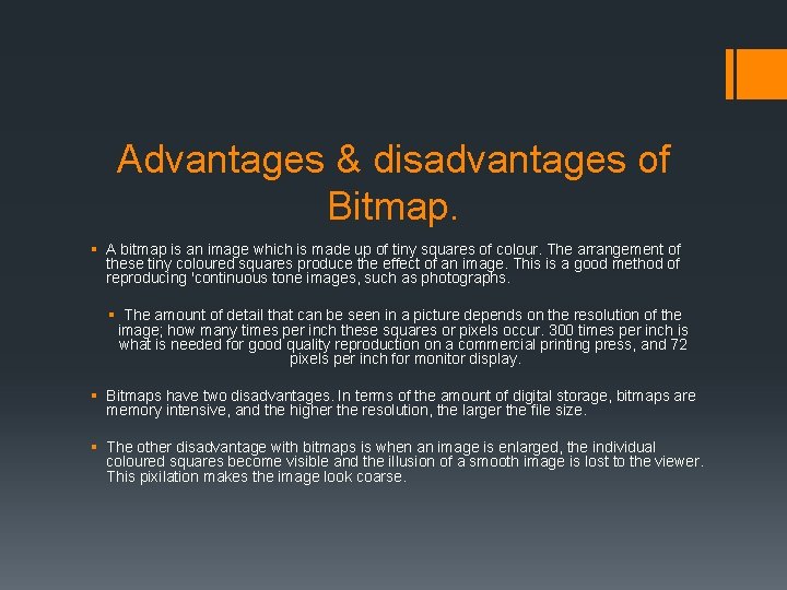 Advantages & disadvantages of Bitmap. § A bitmap is an image which is made