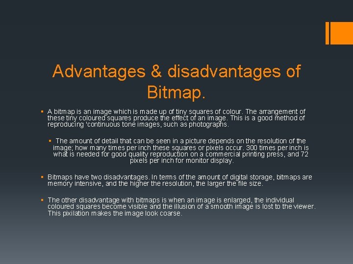 Advantages & disadvantages of Bitmap. § A bitmap is an image which is made Advantages & disadvantages of Bitmap. § A bitmap is an image which is made