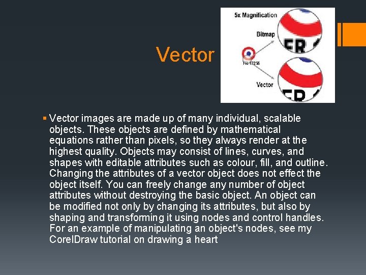 Vector § Vector images are made up of many individual, scalable objects. These objects