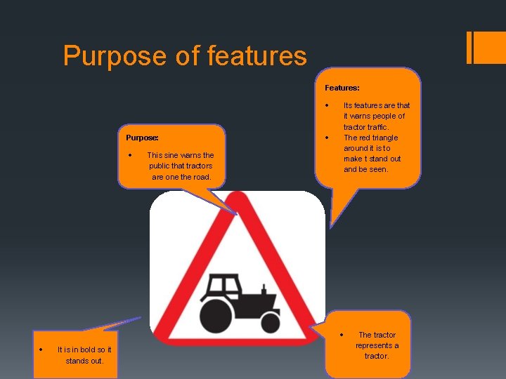 Purpose of features Features: Purpose: Its features are that it warns people of tractor