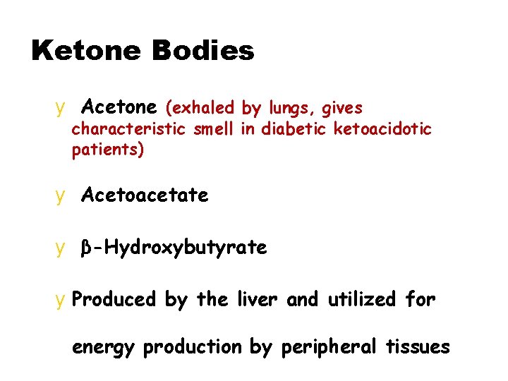 Ketone Bodies y Acetone (exhaled by lungs, gives characteristic smell in diabetic ketoacidotic patients)