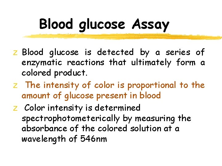Blood glucose Assay z Blood glucose is detected by a series of enzymatic reactions