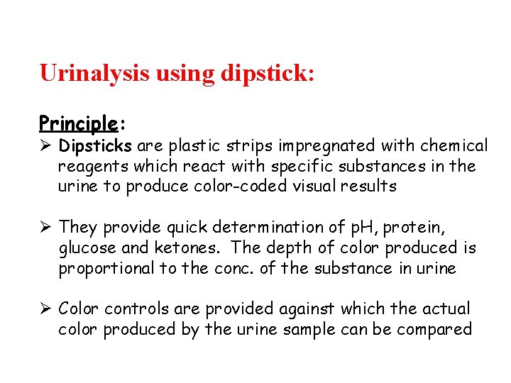 Urinalysis using dipstick: Principle: Ø Dipsticks are plastic strips impregnated with chemical reagents which