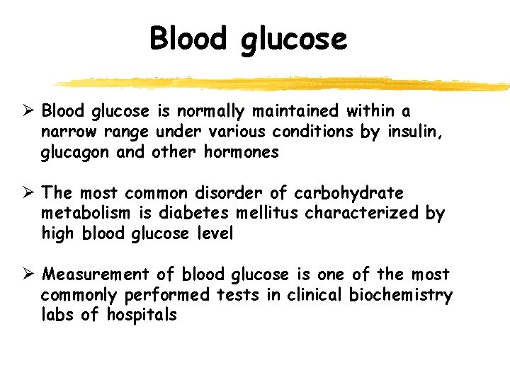 Blood glucose Ø Blood glucose is normally maintained within a narrow range under various