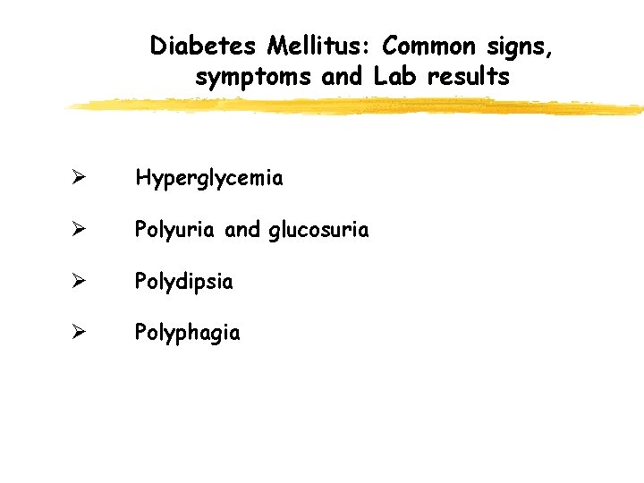 Diabetes Mellitus: Common signs, symptoms and Lab results Ø Hyperglycemia Ø Polyuria and glucosuria