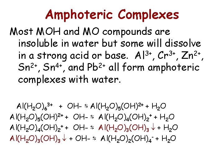 Amphoteric Complexes Most MOH and MO compounds are insoluble in water but some will