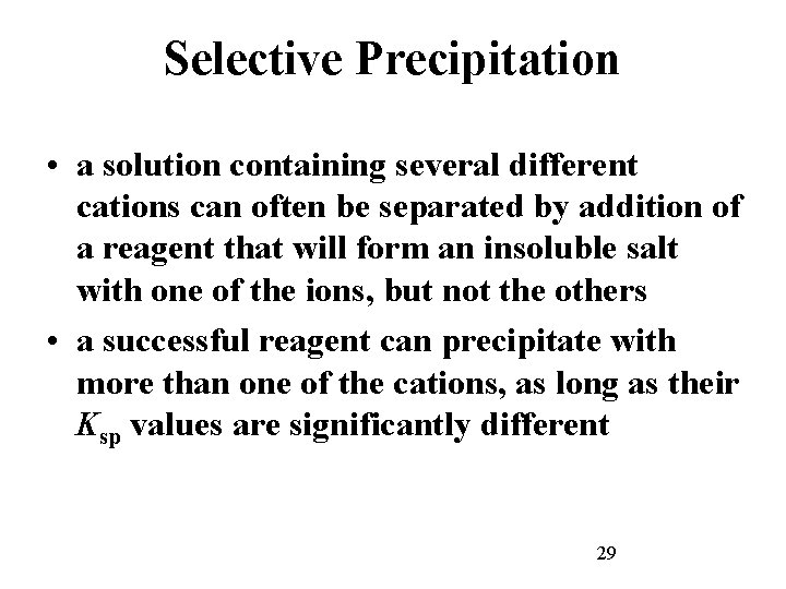 Selective Precipitation • a solution containing several different cations can often be separated by