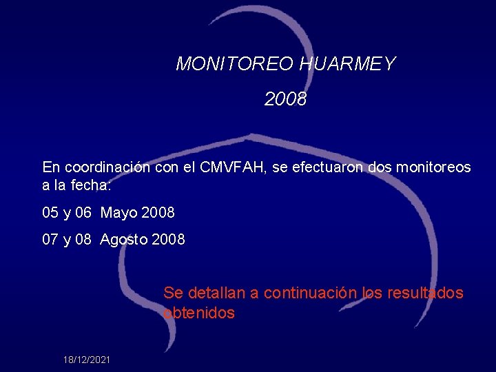 MONITOREO HUARMEY 2008 En coordinación con el CMVFAH, se efectuaron dos monitoreos a la