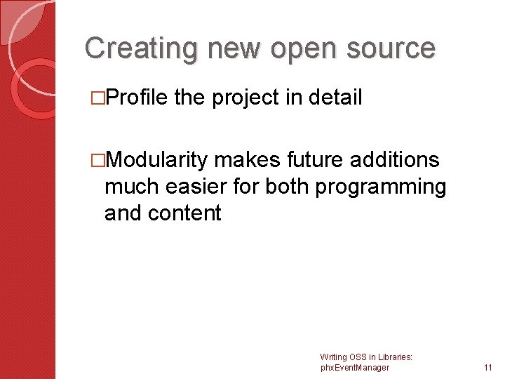 Creating new open source �Profile the project in detail �Modularity makes future additions much