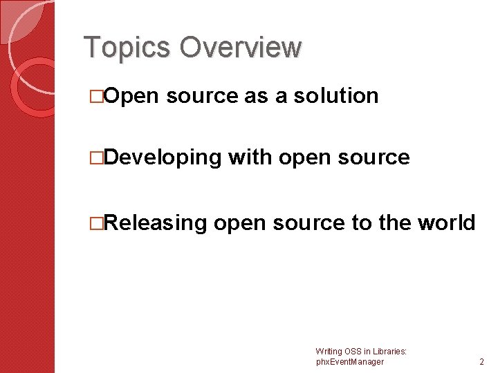 Topics Overview �Open source as a solution �Developing �Releasing with open source to the