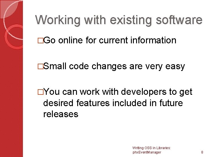 Working with existing software �Go online for current information �Small code changes are very