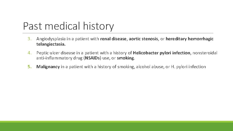 Past medical history 3. Angiodysplasia in a patient with renal disease, aortic stenosis, or