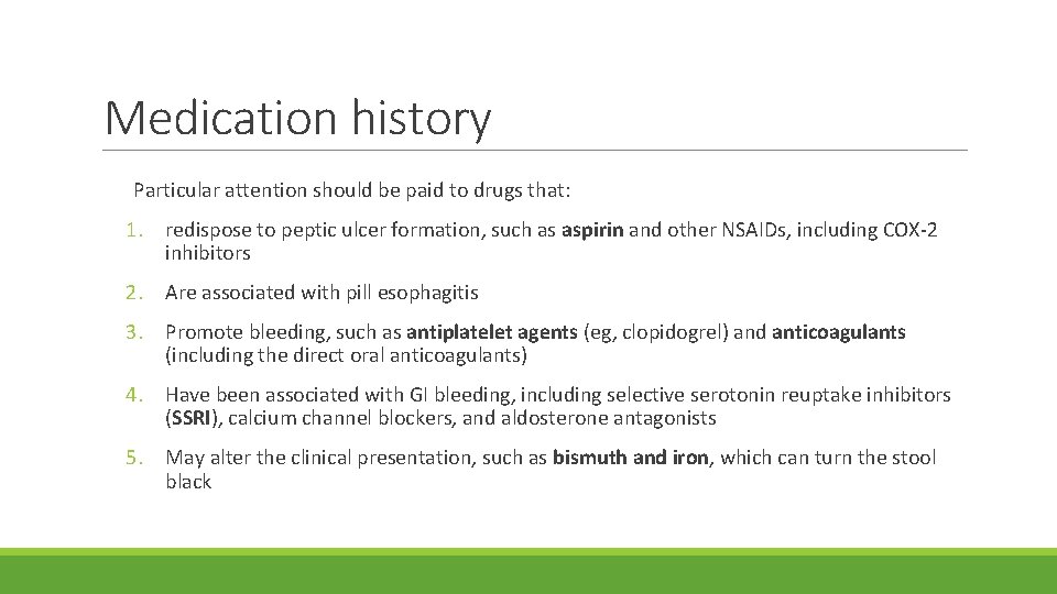 Medication history Particular attention should be paid to drugs that: 1. redispose to peptic