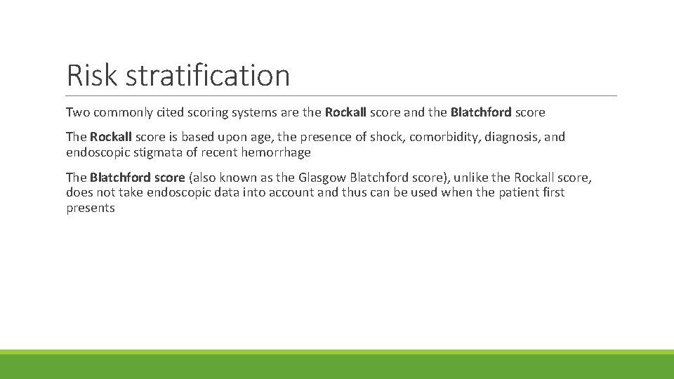 Risk stratification Two commonly cited scoring systems are the Rockall score and the Blatchford