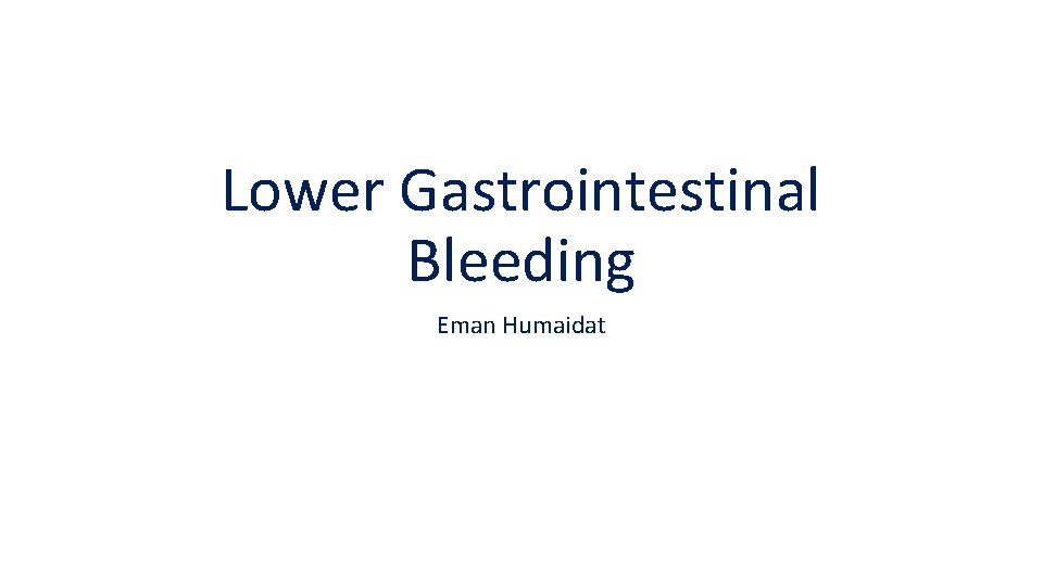 Lower Gastrointestinal Bleeding Eman Humaidat 