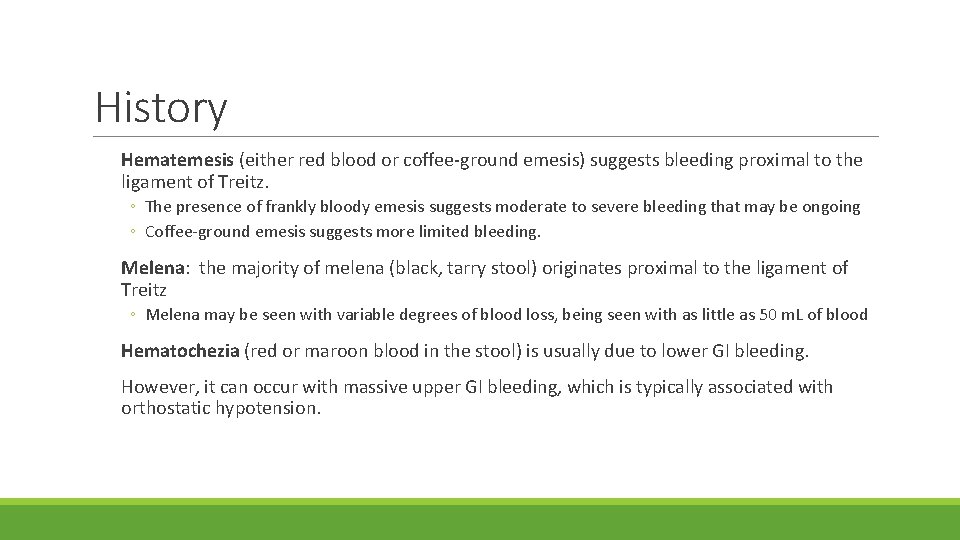 History Hematemesis (either red blood or coffee-ground emesis) suggests bleeding proximal to the ligament