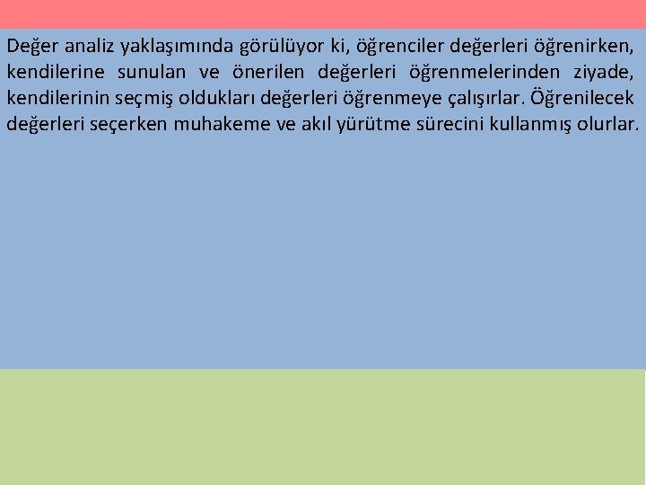 Değer analiz yaklaşımında görülüyor ki, öğrenciler değerleri öğrenirken, kendilerine sunulan ve önerilen değerleri öğrenmelerinden