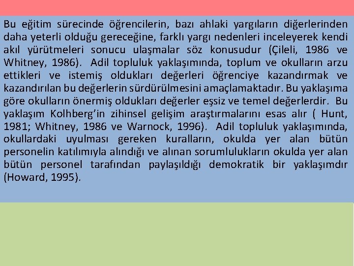 Bu eğitim sürecinde öğrencilerin, bazı ahlaki yargıların diğerlerinden daha yeterli olduğu gereceğine, farklı yargı