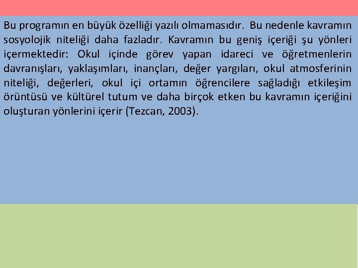 Bu programın en büyük özelliği yazılı olmamasıdır. Bu nedenle kavramın sosyolojik niteliği daha fazladır.