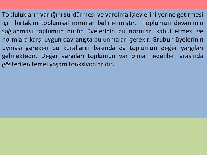 Toplulukların varlığını sürdürmesi ve varolma işlevlerini yerine getirmesi için birtakım toplumsal normlar belirlenmiştir. Toplumun