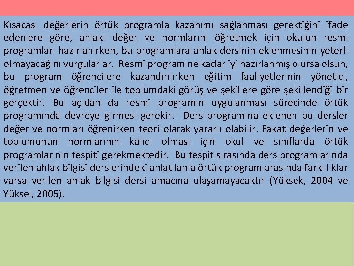 Kısacası değerlerin örtük programla kazanımı sağlanması gerektiğini ifade edenlere göre, ahlaki değer ve normlarını