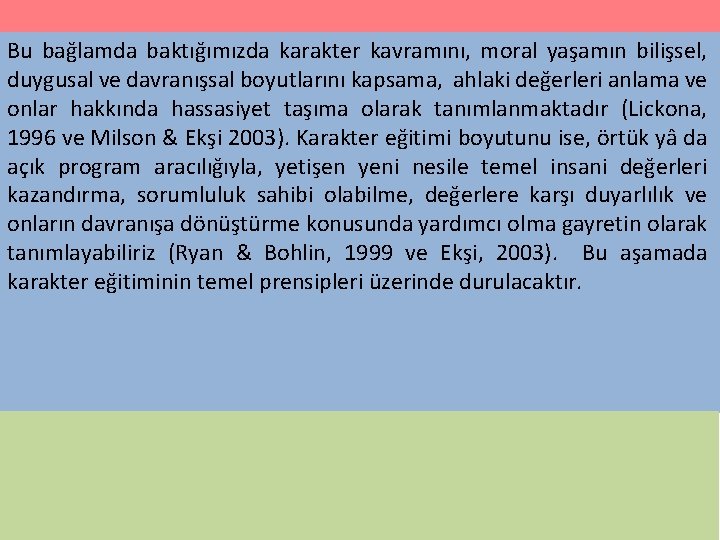 Bu bağlamda baktığımızda karakter kavramını, moral yaşamın bilişsel, duygusal ve davranışsal boyutlarını kapsama, ahlaki