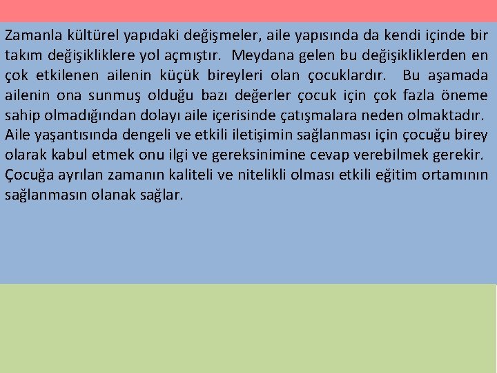 Zamanla kültürel yapıdaki değişmeler, aile yapısında da kendi içinde bir takım değişikliklere yol açmıştır.