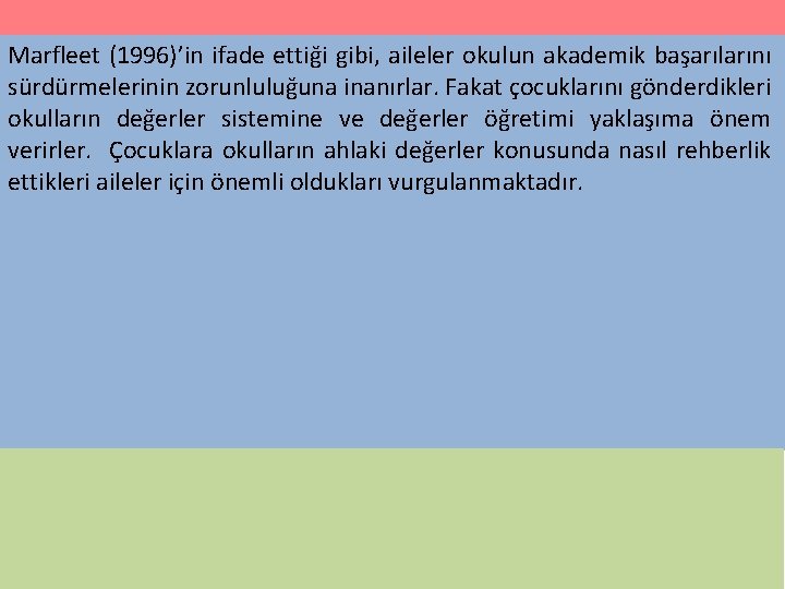 Marfleet (1996)’in ifade ettiği gibi, aileler okulun akademik başarılarını sürdürmelerinin zorunluluğuna inanırlar. Fakat çocuklarını