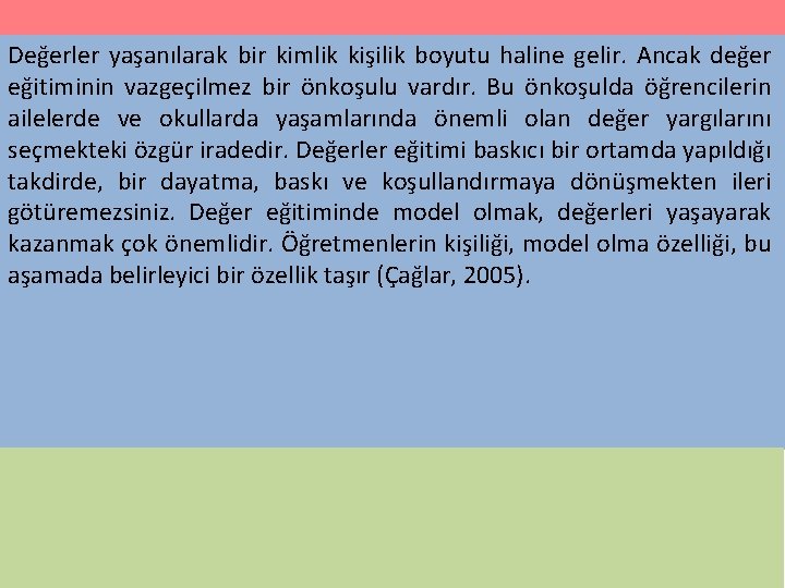 Değerler yaşanılarak bir kimlik kişilik boyutu haline gelir. Ancak değer eğitiminin vazgeçilmez bir önkoşulu