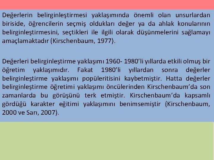 Değerlerin belirginleştirmesi yaklaşımında önemli olan unsurlardan biriside, öğrencilerin seçmiş oldukları değer ya da ahlak