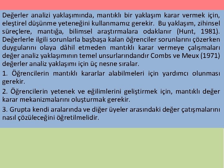 Değerler analizi yaklaşımında, mantıklı bir yaklaşım karar vermek için, eleştirel düşünme yeteneğini kullanmamız gerekir.