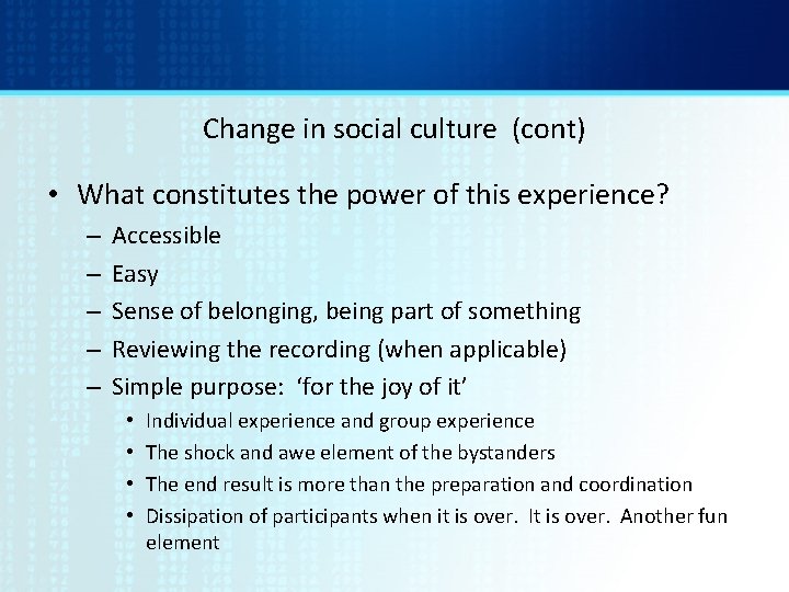 Change in social culture (cont) • What constitutes the power of this experience? –