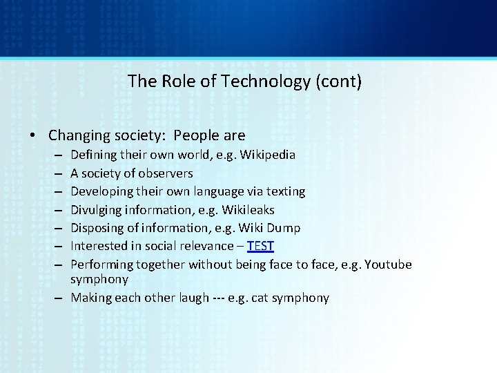 The Role of Technology (cont) • Changing society: People are Defining their own world,