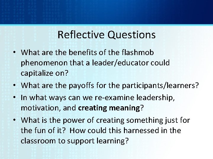 Reflective Questions • What are the benefits of the flashmob phenomenon that a leader/educator