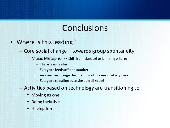 Conclusions • Where is this leading? – Core social change – towards group spontaneity