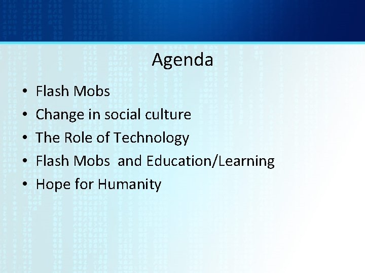Agenda • • • Flash Mobs Change in social culture The Role of Technology