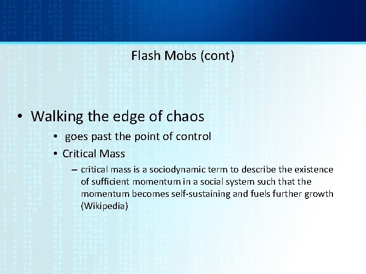 Flash Mobs (cont) • Walking the edge of chaos • goes past the point