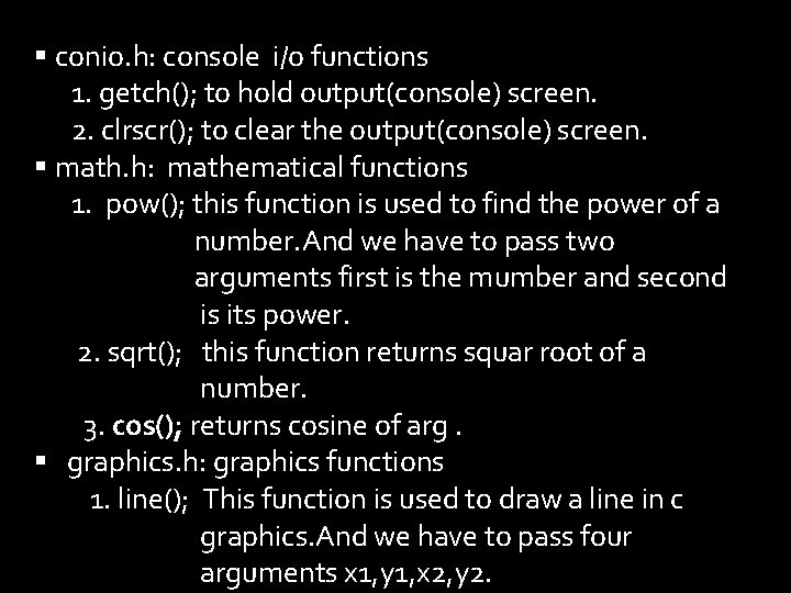 § conio. h: console i/o functions 1. getch(); to hold output(console) screen. 2. clrscr(); § conio. h: console i/o functions 1. getch(); to hold output(console) screen. 2. clrscr();