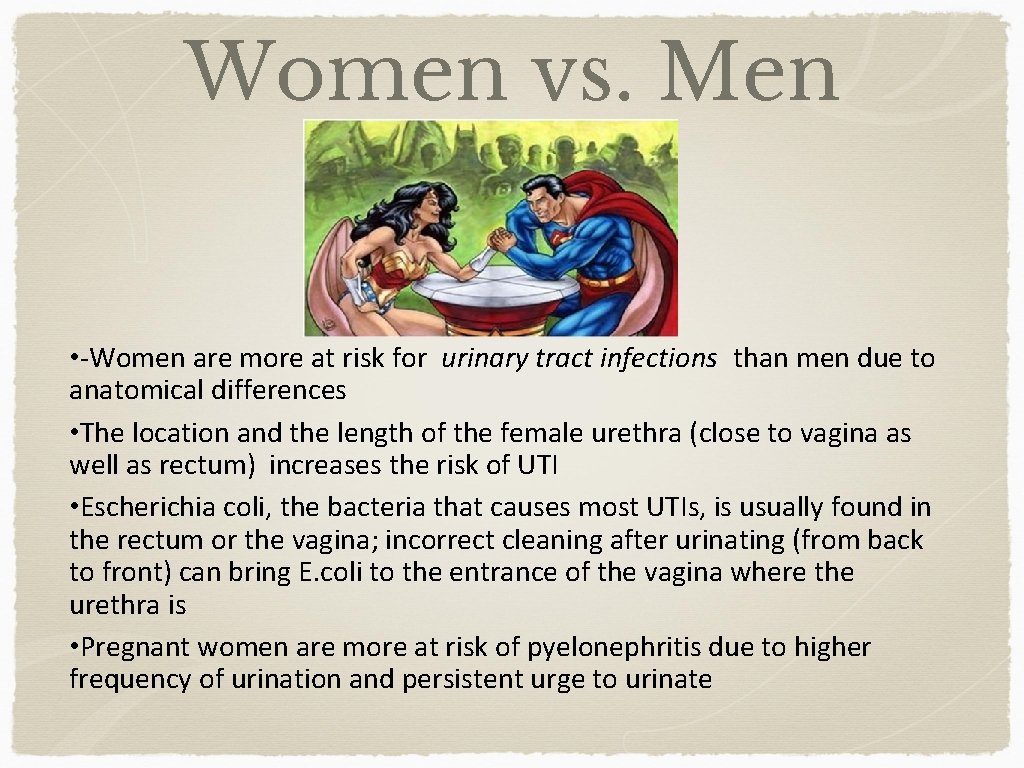 Women vs. Men • -Women are more at risk for urinary tract infections than
