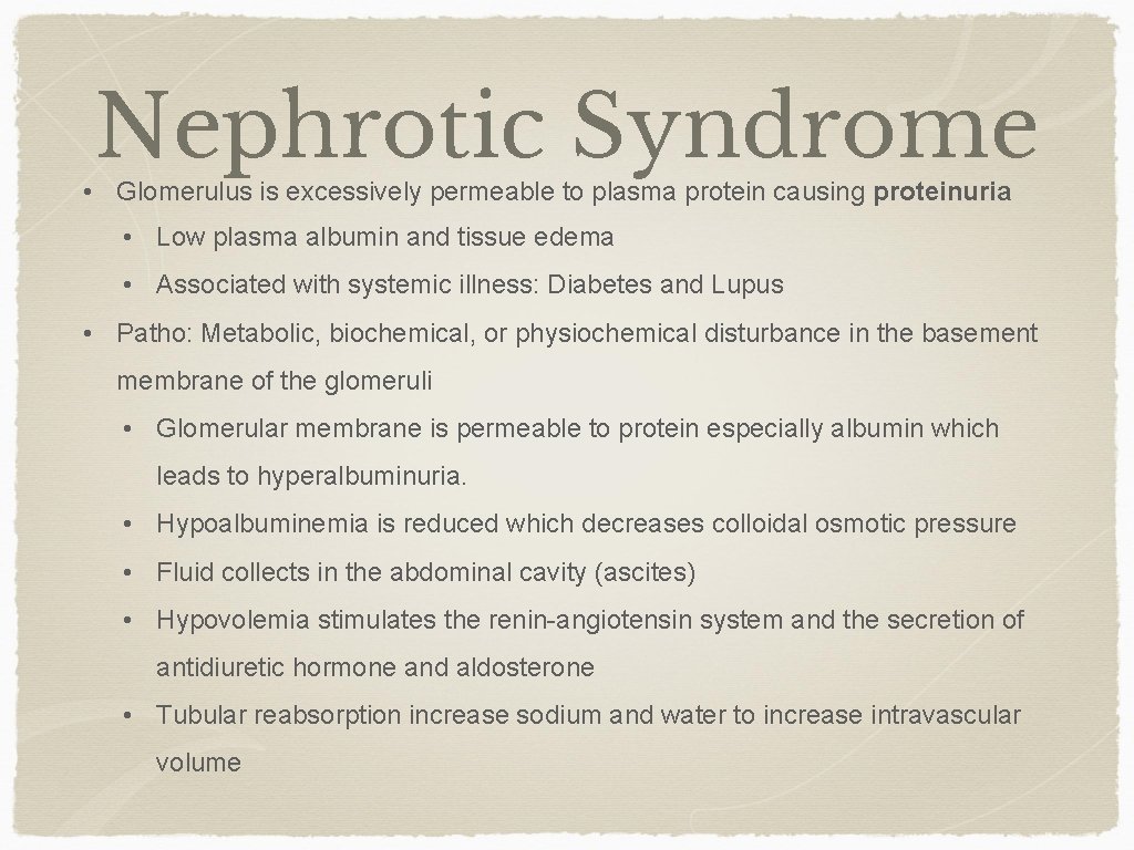 Nephrotic Syndrome • Glomerulus is excessively permeable to plasma protein causing proteinuria • Low